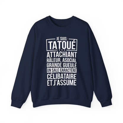 Je suis tatoué, attachiant, râleur, asocial, grande gueule, un sale caractère, célibataire et j'assume
