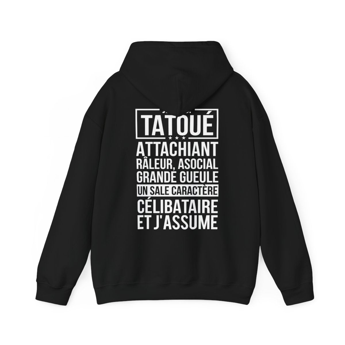 Je suis tatoué, attachiant, râleur, asocial, grande gueule, un sale caractère, célibataire et j'assume