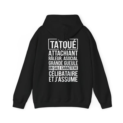 Je suis tatoué, attachiant, râleur, asocial, grande gueule, un sale caractère, célibataire et j'assume