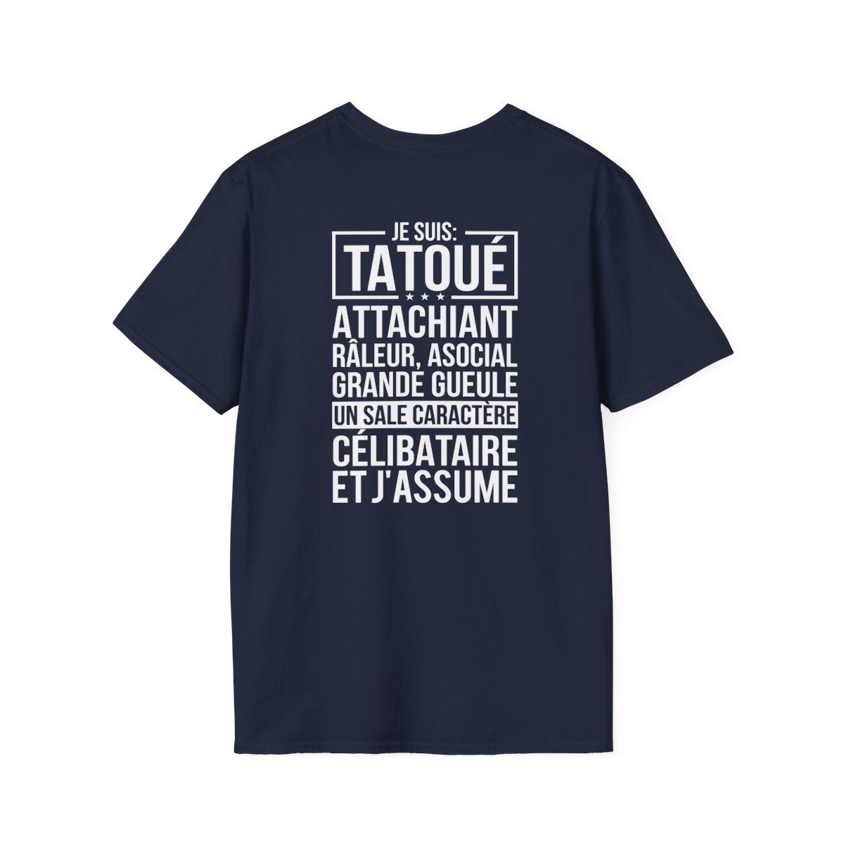 Je suis tatoué, attachiant, râleur, asocial, grande gueule, un sale caractère, célibataire et j'assume