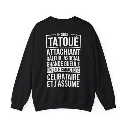 Je suis tatoué, attachiant, râleur, asocial, grande gueule, un sale caractère, célibataire et j'assume