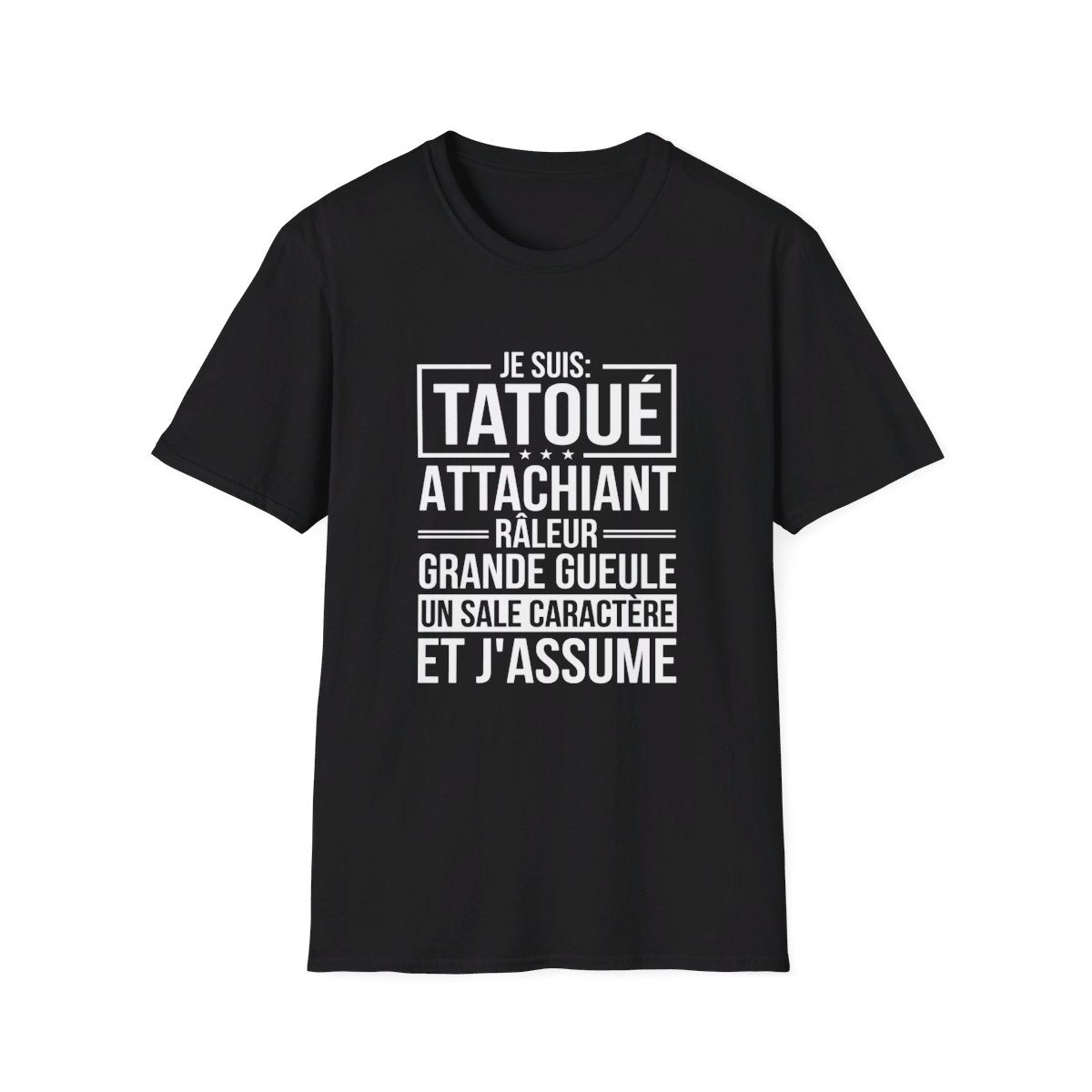 Je suis tatoué, attachiant, râleur, grande gueule, un sale caractère et j'assume