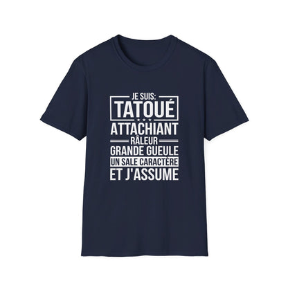 Je suis tatoué, attachiant, râleur, grande gueule, un sale caractère et j'assume