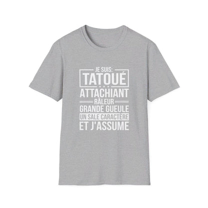 Je suis tatoué, attachiant, râleur, grande gueule, un sale caractère et j'assume