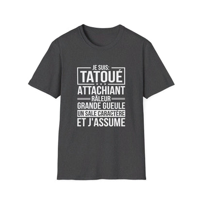 Je suis tatoué, attachiant, râleur, grande gueule, un sale caractère et j'assume