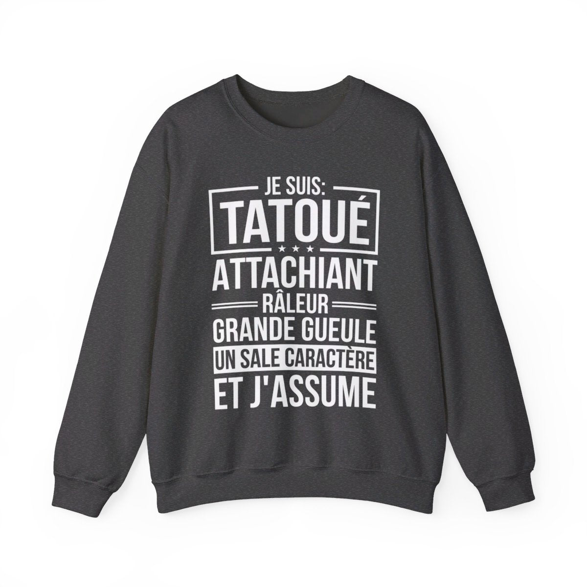 Je suis tatoué, attachiant, râleur, grande gueule, un sale caractère et j'assume