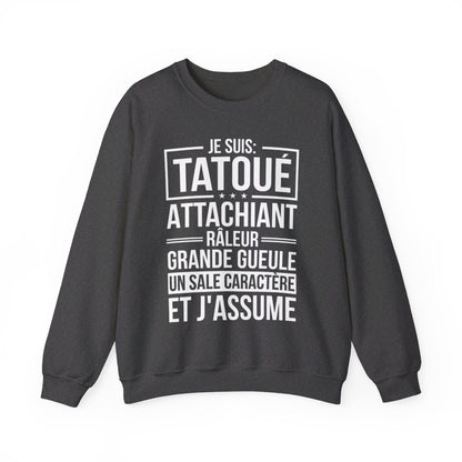 Je suis tatoué, attachiant, râleur, grande gueule, un sale caractère et j'assume
