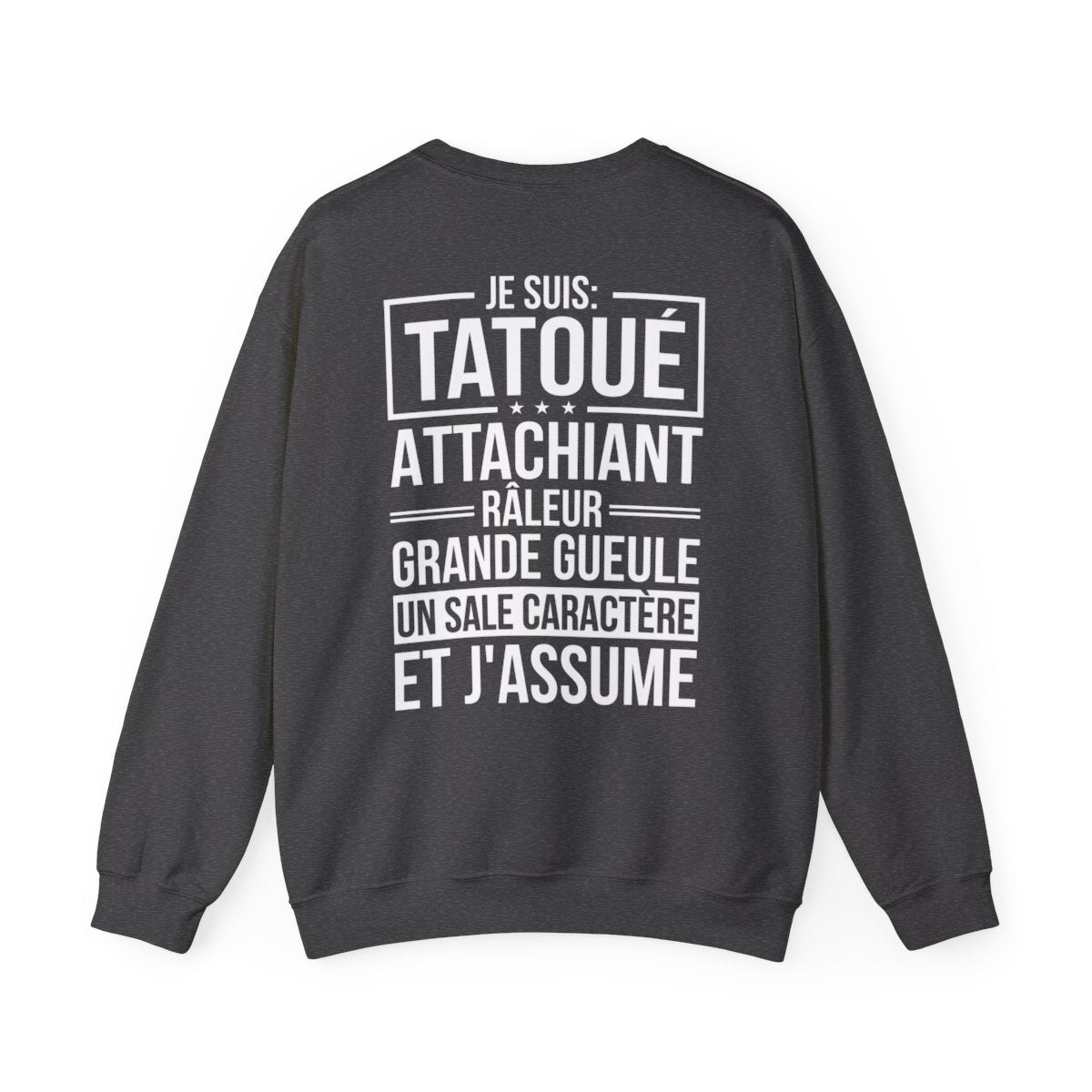 Je suis tatoué, attachiant, râleur, grande gueule, un sale caractère et j'assume
