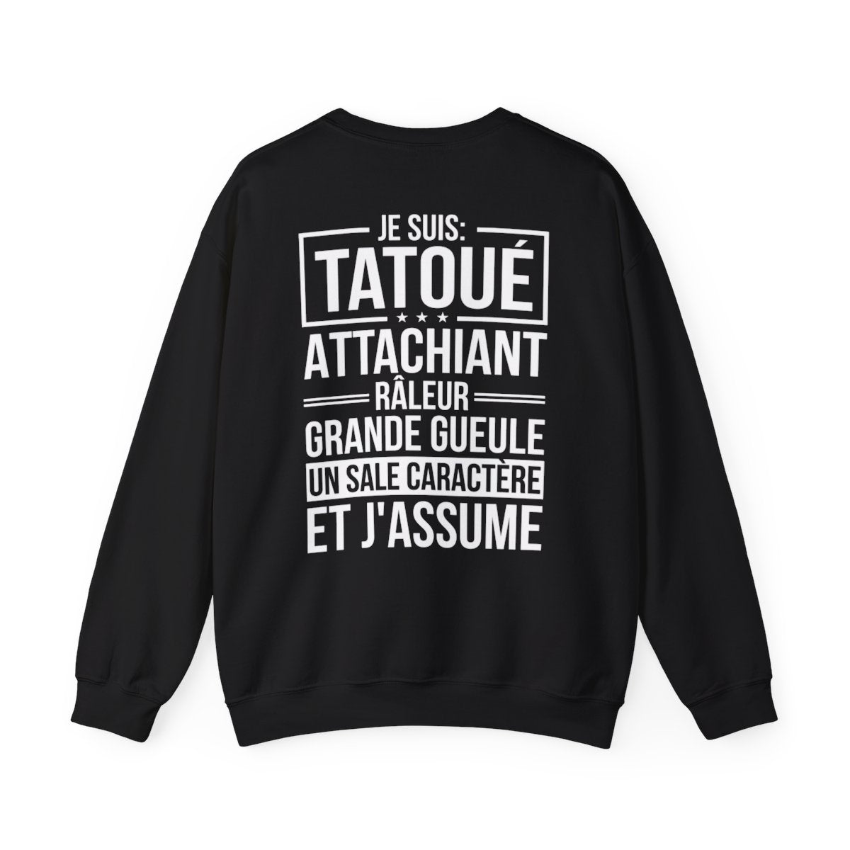 Je suis tatoué, attachiant, râleur, grande gueule, un sale caractère et j'assume