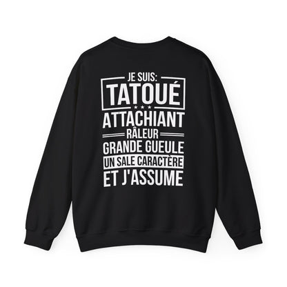 Je suis tatoué, attachiant, râleur, grande gueule, un sale caractère et j'assume