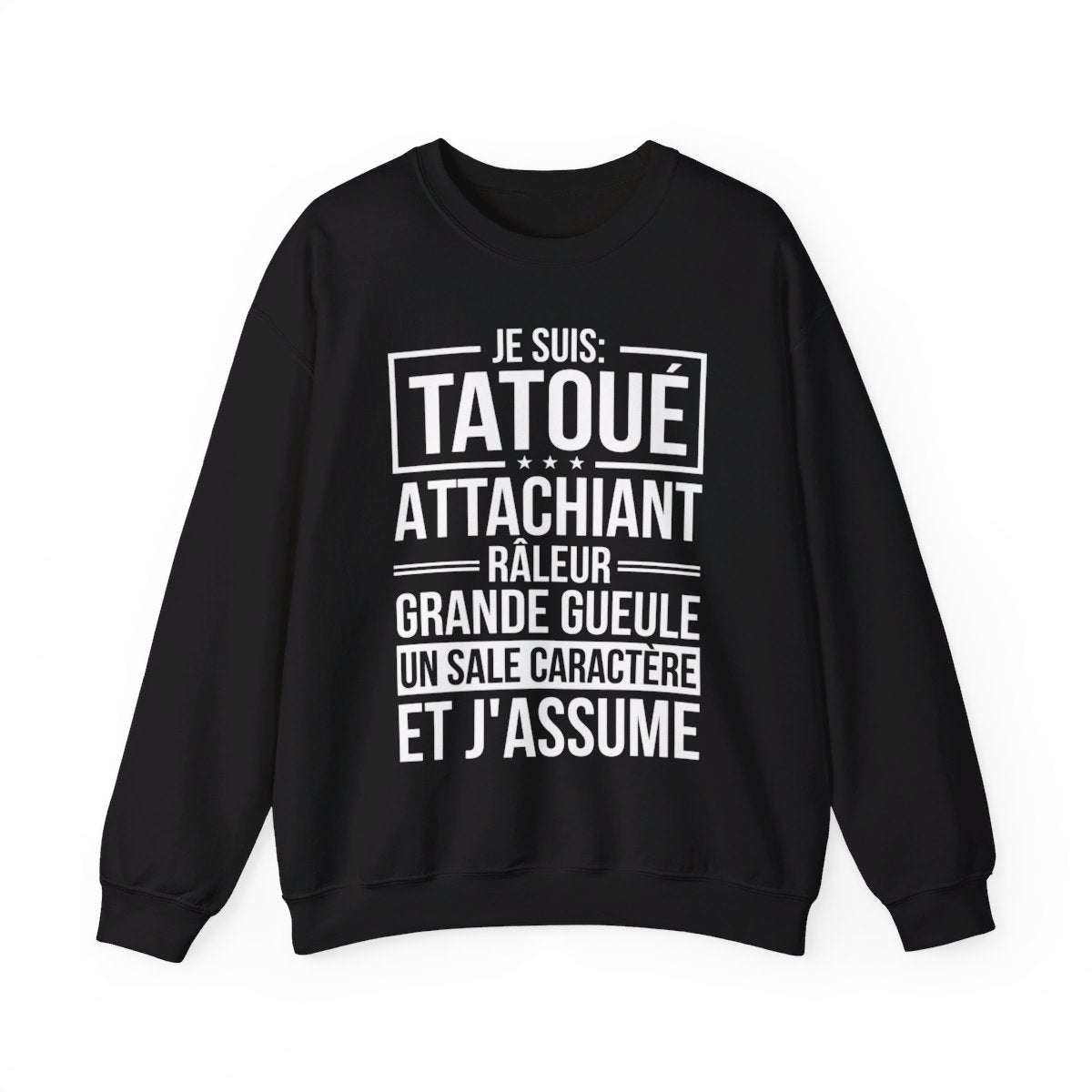 Je suis tatoué, attachiant, râleur, grande gueule, un sale caractère et j'assume