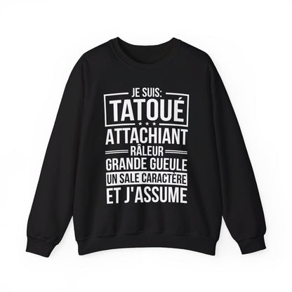 Je suis tatoué, attachiant, râleur, grande gueule, un sale caractère et j'assume