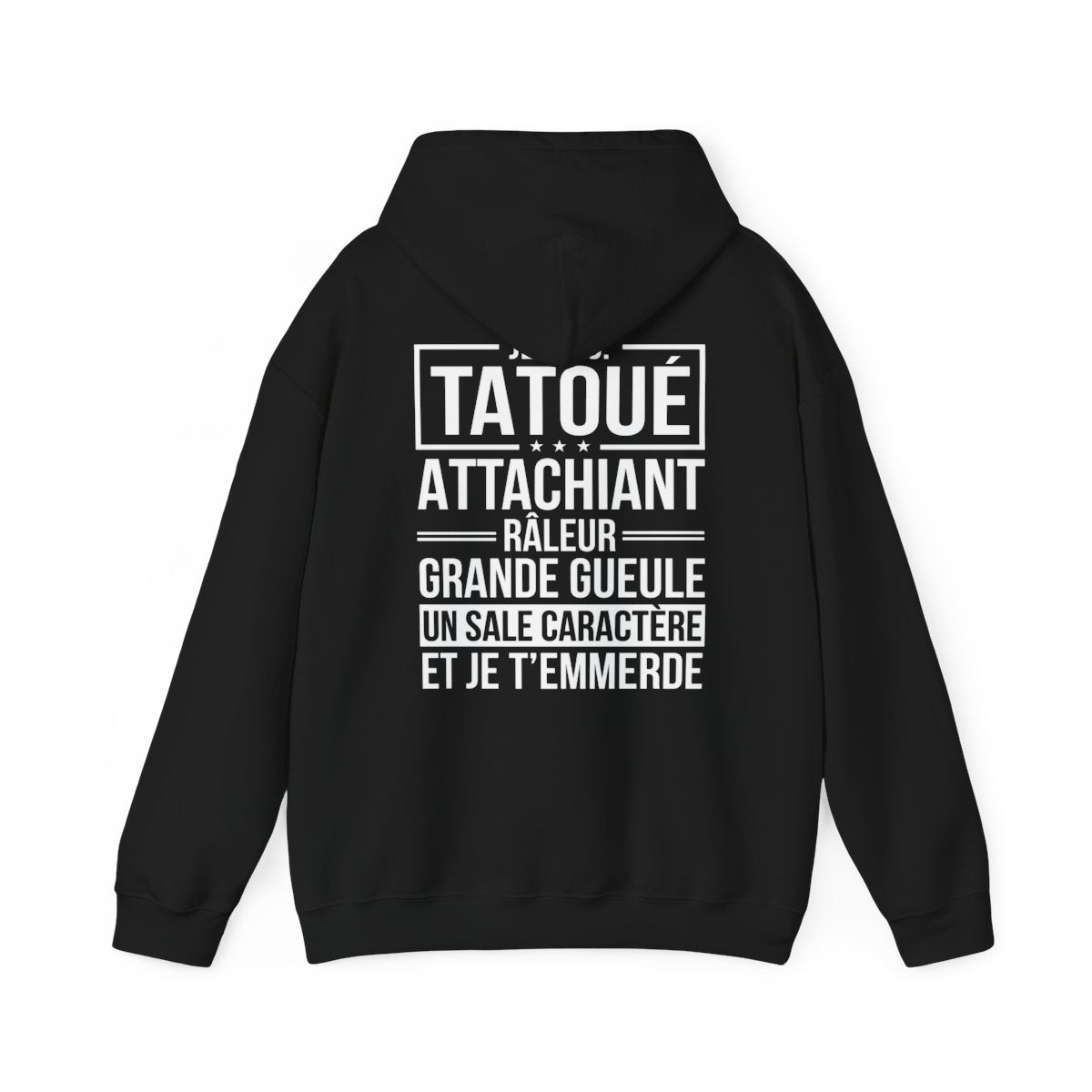 Je suis tatoué, attachiant, râleur, grande gueule, un sale caractère et je t'emmerde