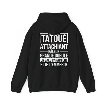 Je suis tatoué, attachiant, râleur, grande gueule, un sale caractère et je t'emmerde