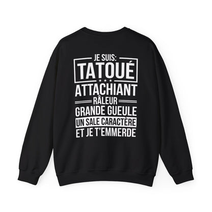 Je suis tatoué, attachiant, râleur, grande gueule, un sale caractère et je t'emmerde