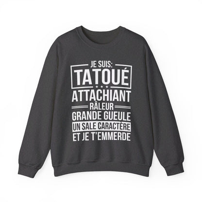 Je suis tatoué, attachiant, râleur, grande gueule, un sale caractère et je t'emmerde