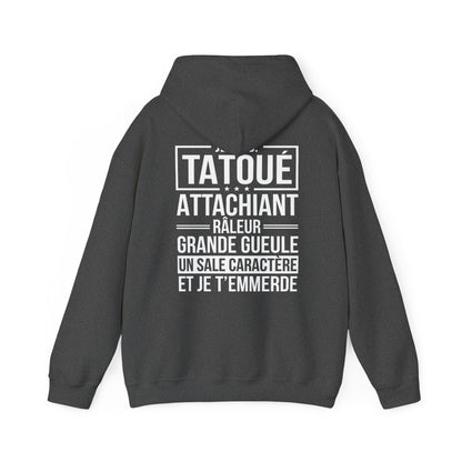 Je suis tatoué, attachiant, râleur, grande gueule, un sale caractère et je t'emmerde