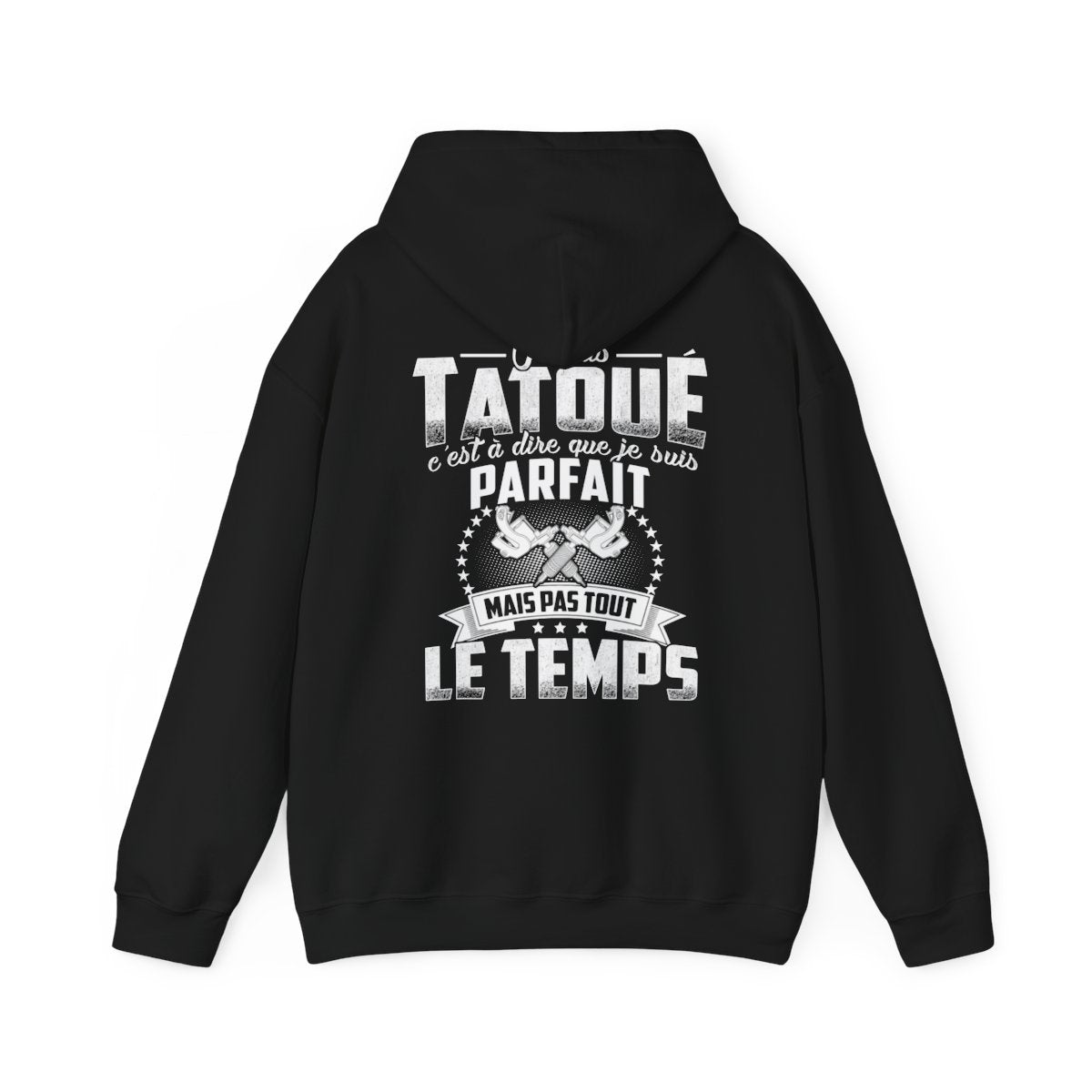 Je suis tatoué c'est à dire que je suis parfait mais pas tout le temps