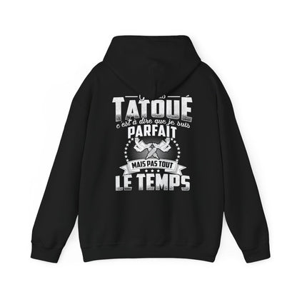 Je suis tatoué c'est à dire que je suis parfait mais pas tout le temps