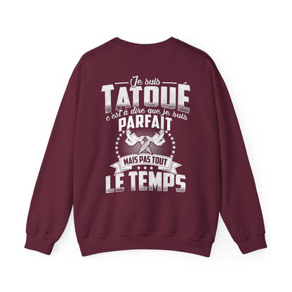 Je suis tatoué c'est à dire que je suis parfait mais pas tout le temps