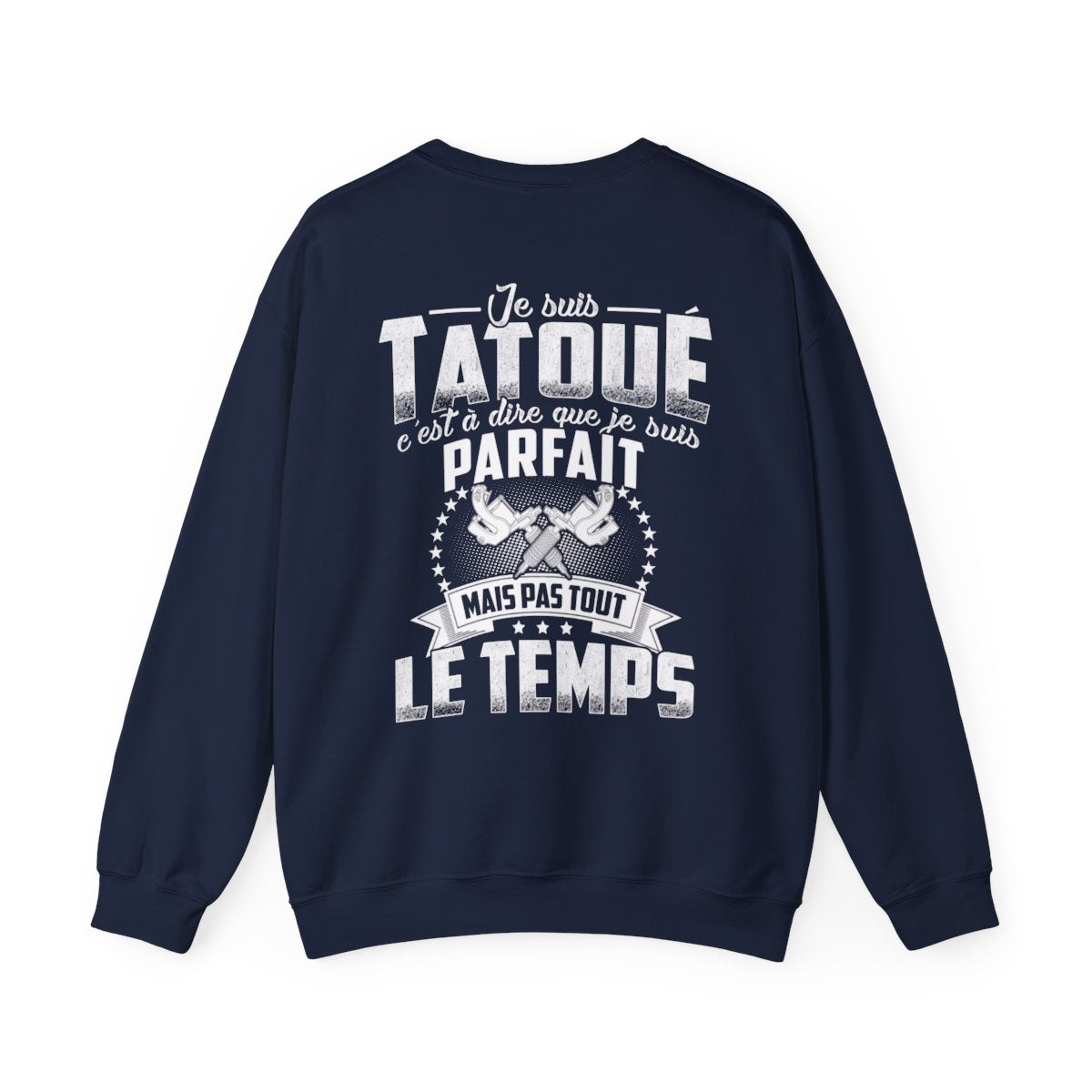 Je suis tatoué c'est à dire que je suis parfait mais pas tout le temps