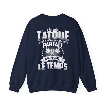 Je suis tatoué c'est à dire que je suis parfait mais pas tout le temps