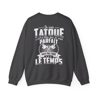 Je suis tatoué c'est à dire que je suis parfait mais pas tout le temps