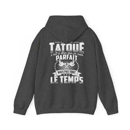 Je suis tatoué c'est à dire que je suis parfait mais pas tout le temps