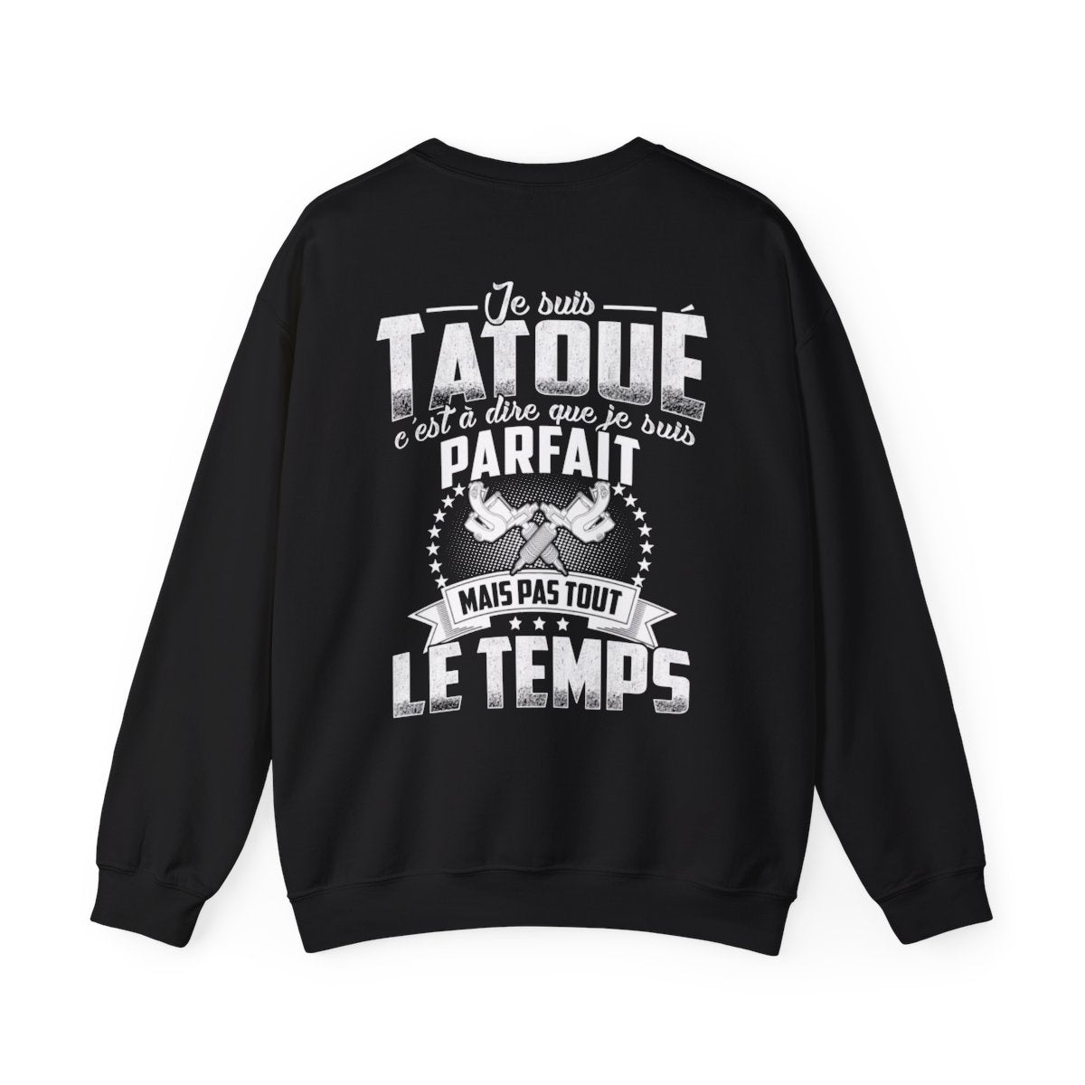 Je suis tatoué c'est à dire que je suis parfait mais pas tout le temps