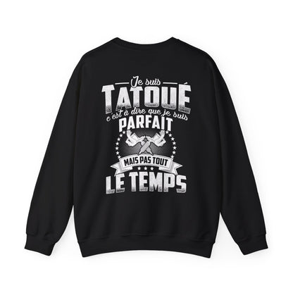 Je suis tatoué c'est à dire que je suis parfait mais pas tout le temps
