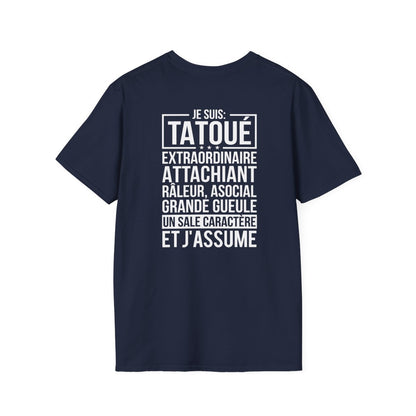 Je suis tatoué, extraordinaire, attachiant, râleur, asocial, grande gueule, un sale caractère et j'assume