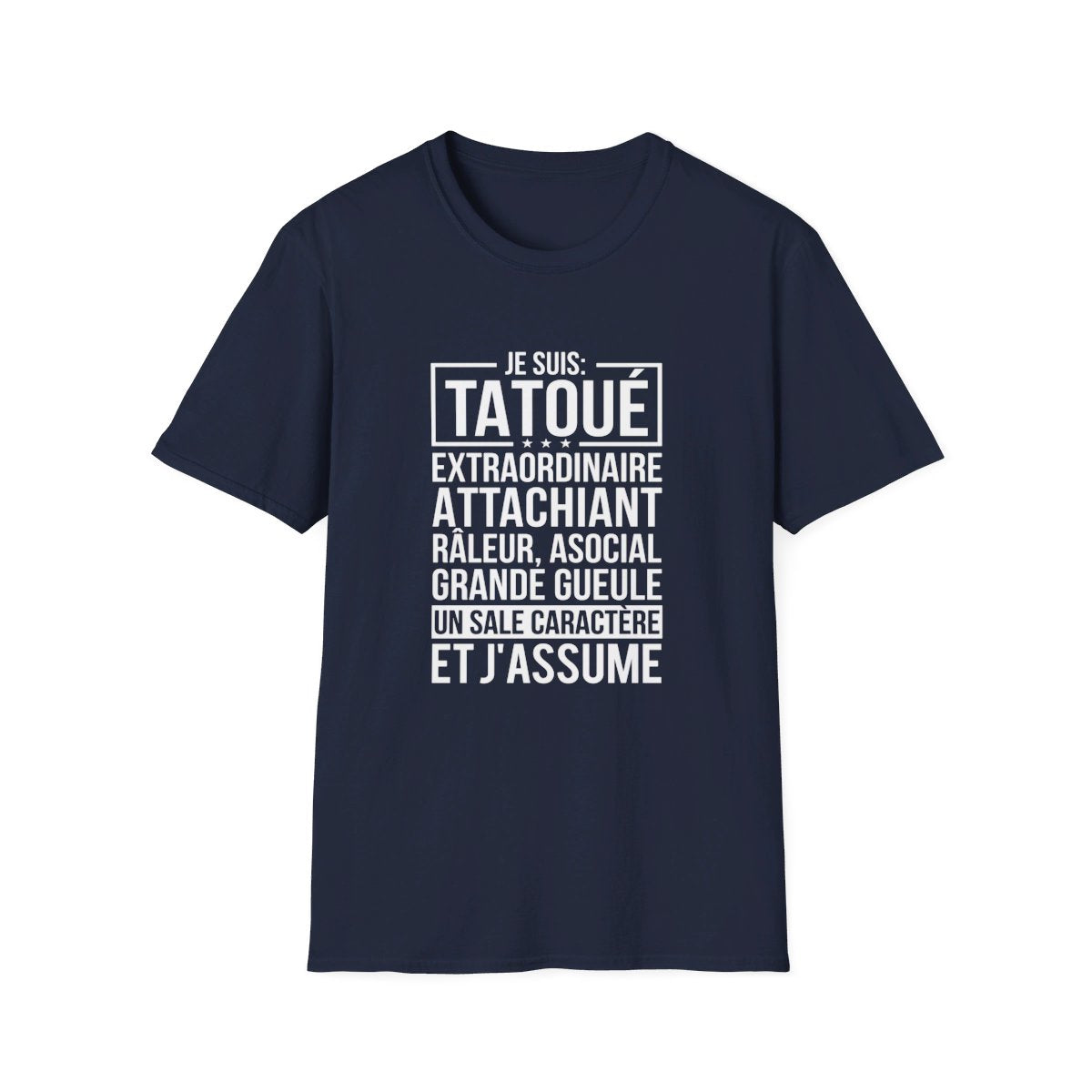 Je suis tatoué, extraordinaire, attachiant, râleur, asocial, grande gueule, un sale caractère et j'assume