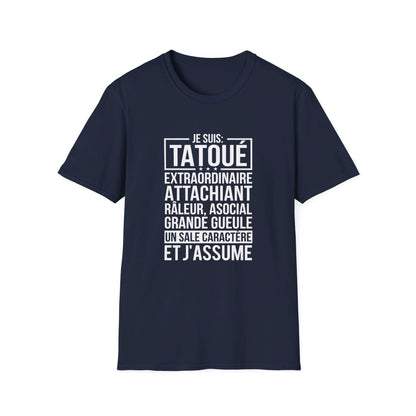 Je suis tatoué, extraordinaire, attachiant, râleur, asocial, grande gueule, un sale caractère et j'assume