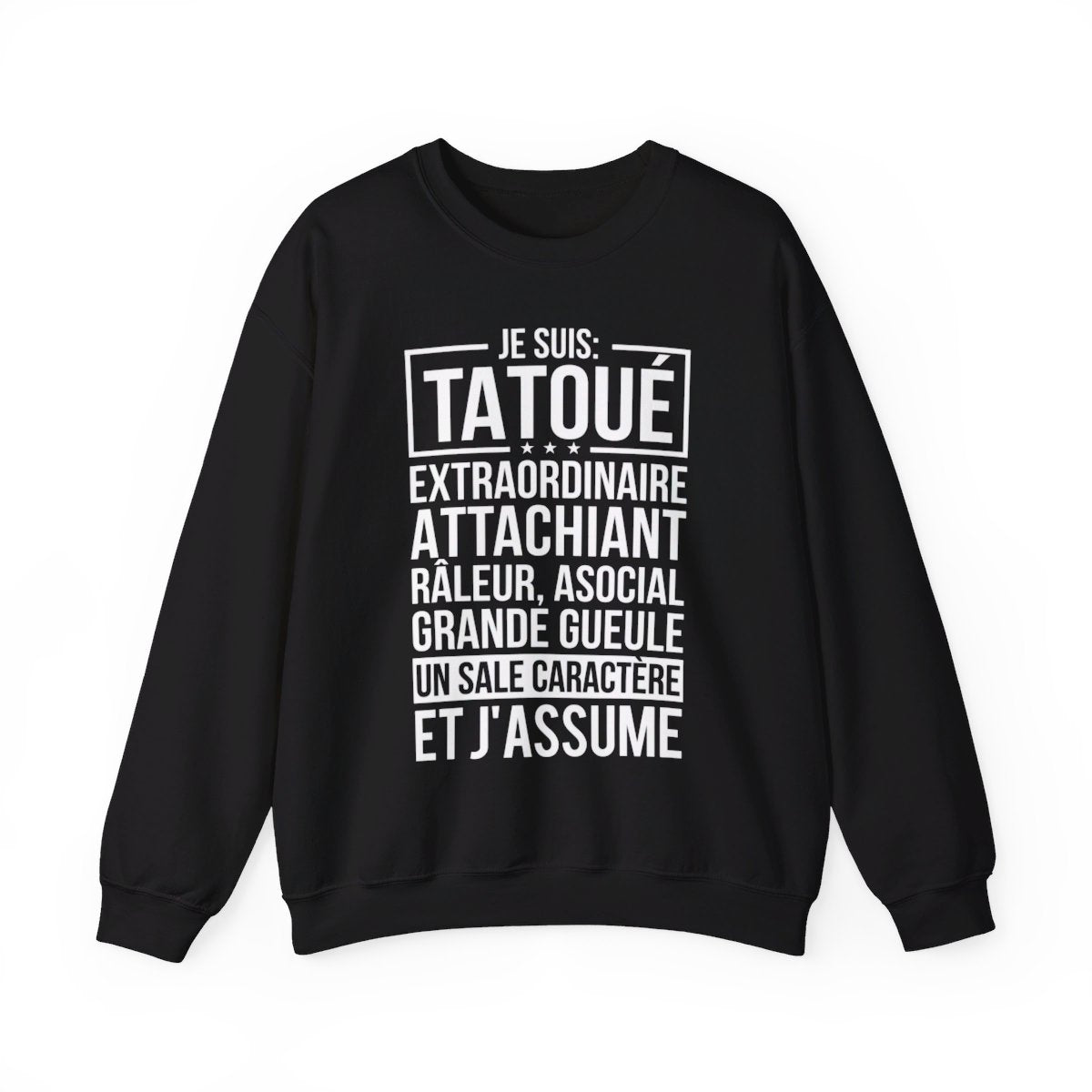 Je suis tatoué, extraordinaire, attachiant, râleur, asocial, grande gueule, un sale caractère et j'assume