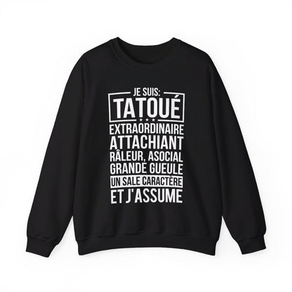 Je suis tatoué, extraordinaire, attachiant, râleur, asocial, grande gueule, un sale caractère et j'assume
