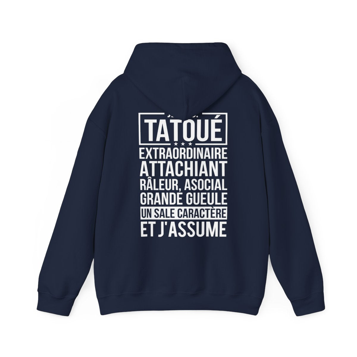 Je suis tatoué, extraordinaire, attachiant, râleur, asocial, grande gueule, un sale caractère et j'assume