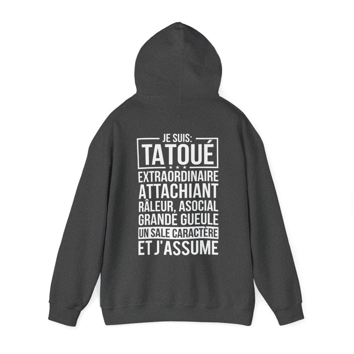 Je suis tatoué, extraordinaire, attachiant, râleur, asocial, grande gueule, un sale caractère et j'assume