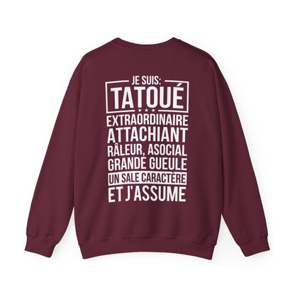 Je suis tatoué, extraordinaire, attachiant, râleur, asocial, grande gueule, un sale caractère et j'assume