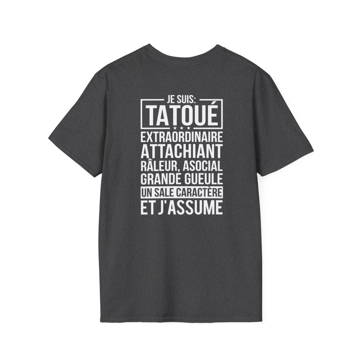 Je suis tatoué, extraordinaire, attachiant, râleur, asocial, grande gueule, un sale caractère et j'assume