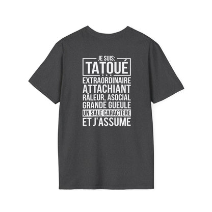 Je suis tatoué, extraordinaire, attachiant, râleur, asocial, grande gueule, un sale caractère et j'assume