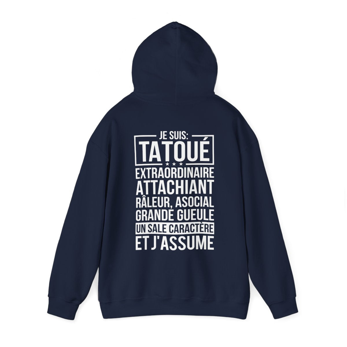 Je suis tatoué, extraordinaire, attachiant, râleur, asocial, grande gueule, un sale caractère et j'assume