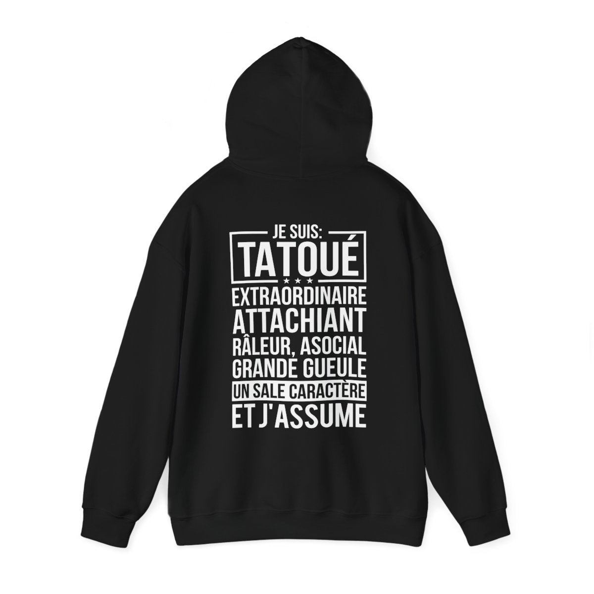 Je suis tatoué, extraordinaire, attachiant, râleur, asocial, grande gueule, un sale caractère et j'assume