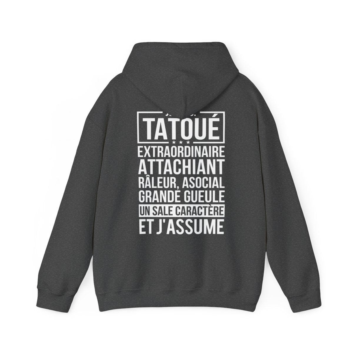 Je suis tatoué, extraordinaire, attachiant, râleur, asocial, grande gueule, un sale caractère et j'assume