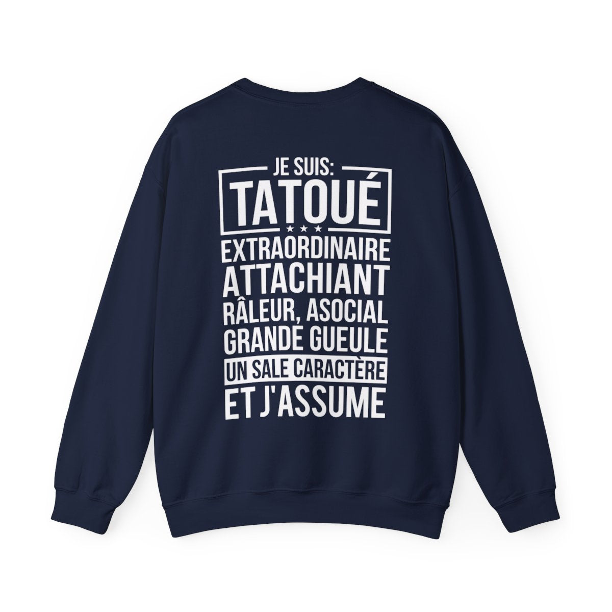 Je suis tatoué, extraordinaire, attachiant, râleur, asocial, grande gueule, un sale caractère et j'assume