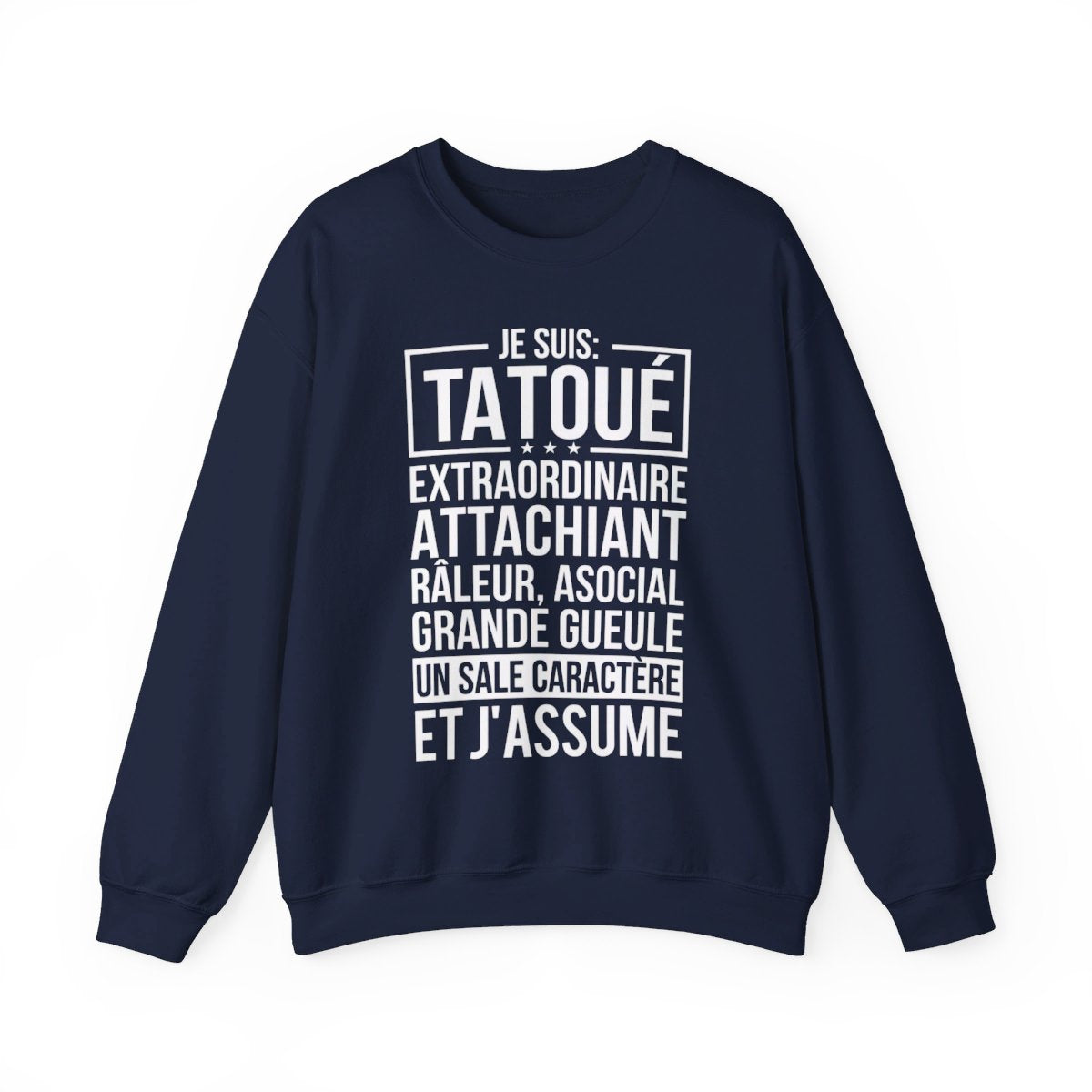 Je suis tatoué, extraordinaire, attachiant, râleur, asocial, grande gueule, un sale caractère et j'assume