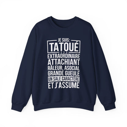 Je suis tatoué, extraordinaire, attachiant, râleur, asocial, grande gueule, un sale caractère et j'assume
