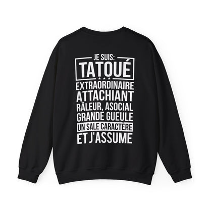 Je suis tatoué, extraordinaire, attachiant, râleur, asocial, grande gueule, un sale caractère et j'assume