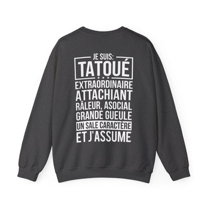 Je suis tatoué, extraordinaire, attachiant, râleur, asocial, grande gueule, un sale caractère et j'assume