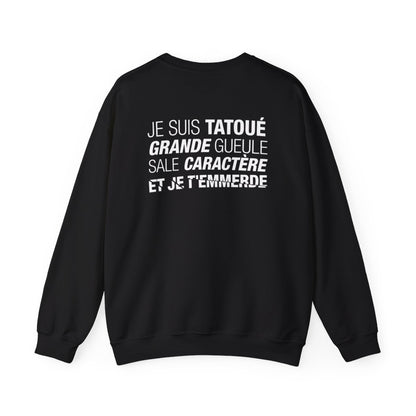 Je suis tatoué, grande gueule, sale caractère et je t'emmerde