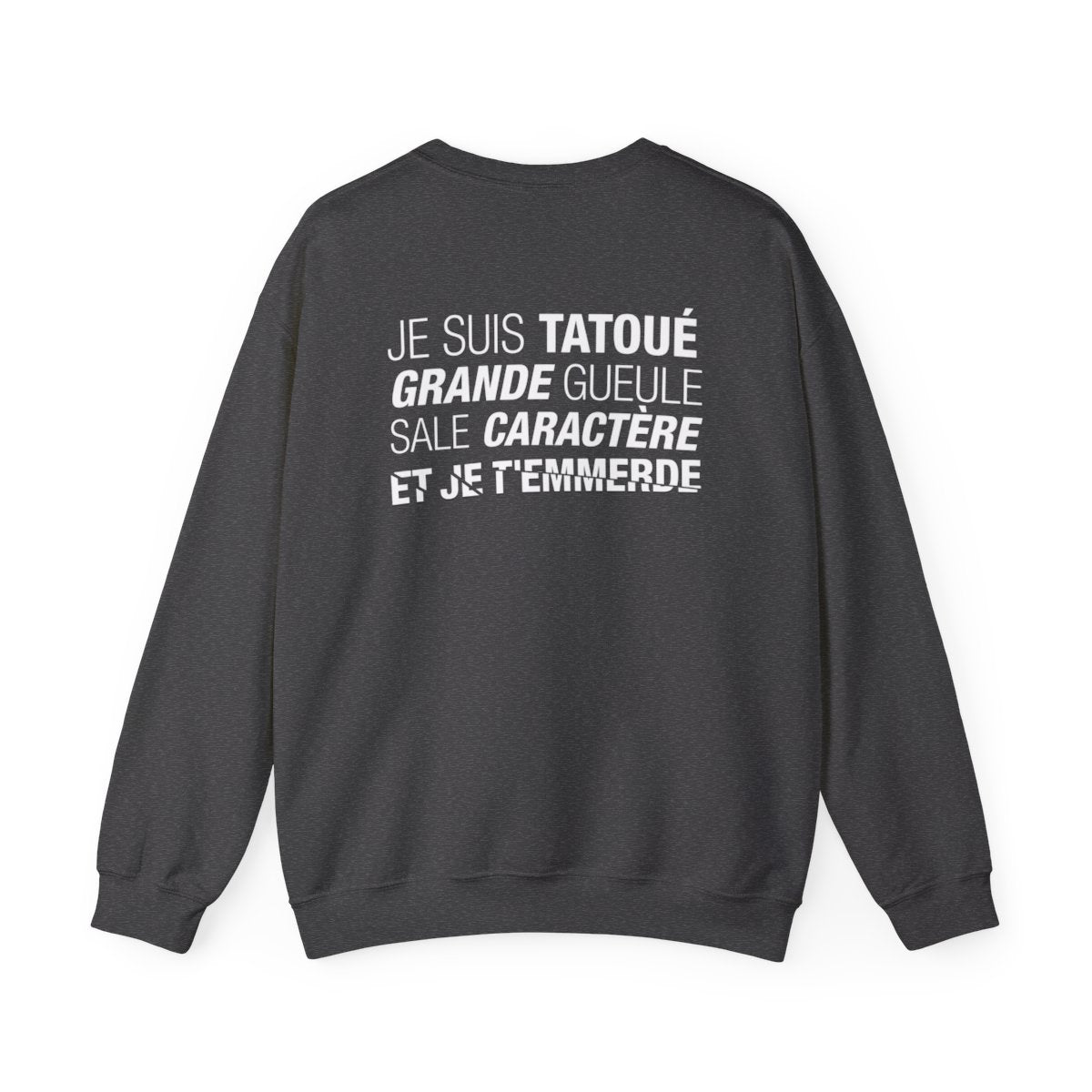 Je suis tatoué, grande gueule, sale caractère et je t'emmerde